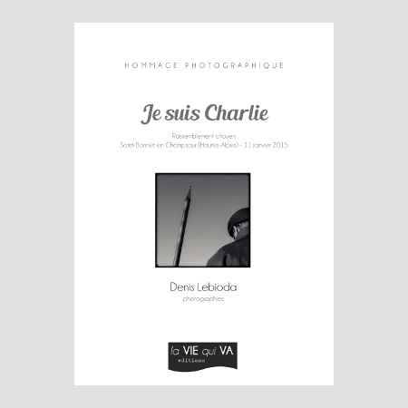 Je suis Charlie - Saint Bonnet en Champsaur - Denis Lebioda - la VIE qui VA